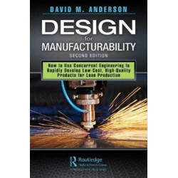 Design for Manufacturability: How to Use Concurrent Engineering to Rapidly Develop Low-Cost, High-Quality Products for Lean Production, Second Edition