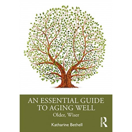 An Essential Guide to Aging Well: Older, Wiser