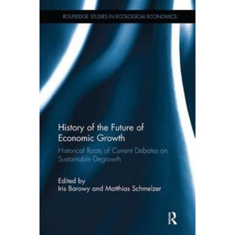 History of the Future of Economic Growth: Historical Roots of Current Debates on Sustainable Degrowth