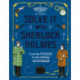 Solve It With Sherlock Holmes: Crack the puzzles to solve thrilling mysteries
