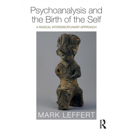 Psychoanalysis and the Birth of the Self: A Radical Interdisciplinary Approach