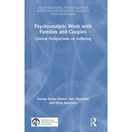 Psychoanalytic Work with Families and Couples: Clinical Perspectives on Suffering