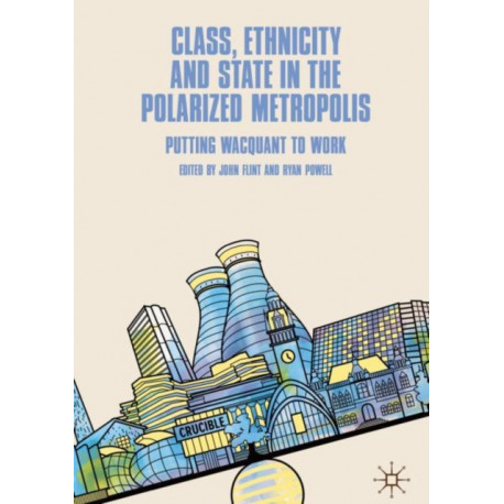 Class, Ethnicity and State in the Polarized Metropolis: Putting Wacquant to Work
