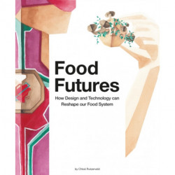 Food Futures: How Design and Technology can Reshape our Food System