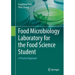 Food Microbiology Laboratory for the Food Science Student: A Practical Approach