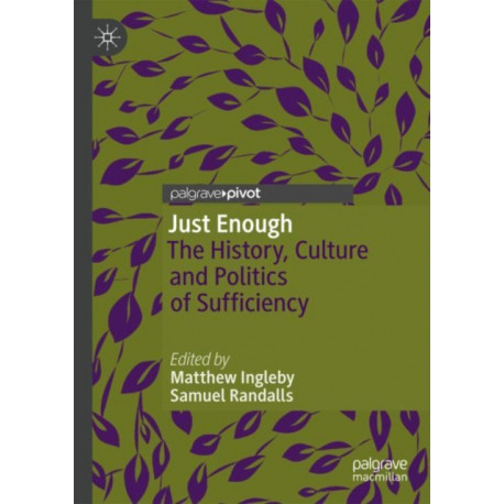Just Enough: The History, Culture and Politics of Sufficiency