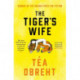 The Tiger's Wife: Winner of the Orange Prize for Fiction and New York Times bestseller