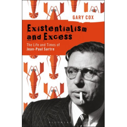 Existentialism and Excess: The Life and Times of Jean-Paul Sartre