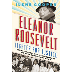 Eleanor Roosevelt, Fighter for Justice:: Her Impact on the Civil Rights Movement, the White House, and the World