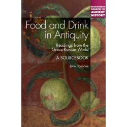 Food and Drink in Antiquity: A Sourcebook: Readings from the Graeco-Roman World