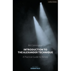 Introduction to the Alexander Technique: A Practical Guide for Actors