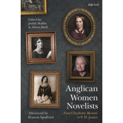 Anglican Women Novelists: From Charlotte Bronte to P.D. James