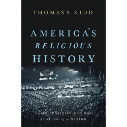 America's Religious History: Faith, Politics, and the Shaping of a Nation