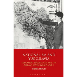 Nationalism and Yugoslavia: Education, Yugoslavism and the Balkans before World War II