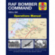 RAF Bomber Command Operations Manual: Insights into the organisation, equipment, men, machines, technology and tactics of the RAF's bomber offensive 1939 -1945