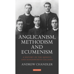 A Anglicanism, Methodism and Ecumenism: A History of the Queen's and Handsworth Colleges