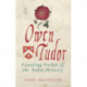 Owen Tudor: Founding Father of the Tudor Dynasty