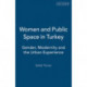 Women and Public Space in Turkey: Gender, Modernity and the Urban Experience