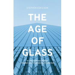 The Age of Glass: A Cultural History of Glass in Modern and Contemporary Architecture