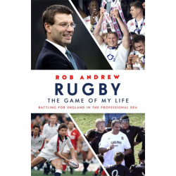 Rugby: The Game of My Life: Battling for England in the Professional Era