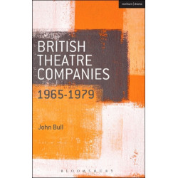 British Theatre Companies: 1965-1979: CAST, The People Show, Portable Theatre, Pip Simmons Theatre Group, Welfare State International, 7:84 Theatre Companies