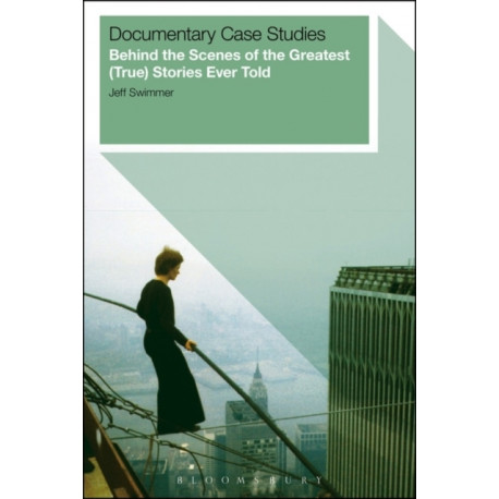 Documentary Case Studies: Behind the Scenes of the Greatest (True) Stories Ever Told