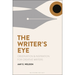 The Writer's Eye: Observation and Inspiration for Creative Writers