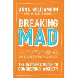 Breaking Mad: The Insider's Guide to Conquering Anxiety