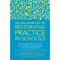 Getting More Out of Restorative Practice in Schools: Practical Approaches to Improve School Wellbeing and Strengthen Community Engagement
