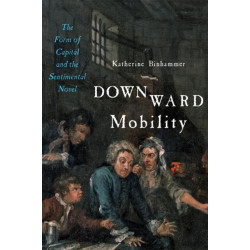 Downward Mobility: The Form of Capital and the Sentimental Novel
