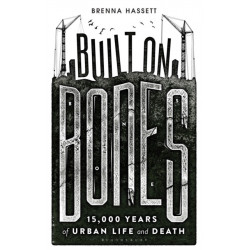 Built on Bones: 15,000 Years of Urban Life and Death