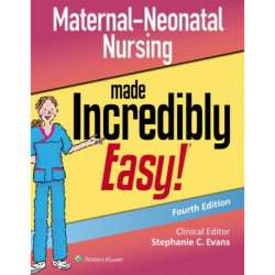 Maternal-Neonatal Nursing Made Incredibly Easy