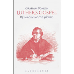 Luther's Gospel: Reimagining the World