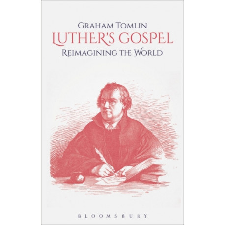 Luther's Gospel: Reimagining the World