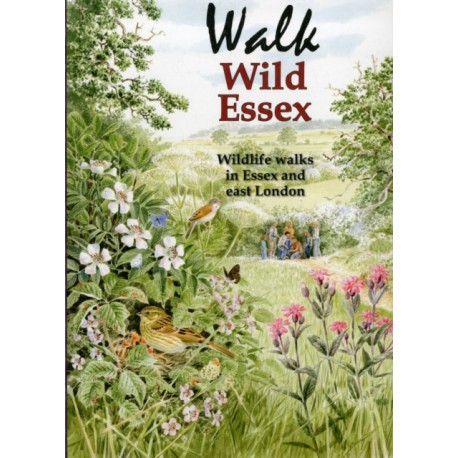 Walk Wild Essex: 50 Wildlife Walks in Essex and East London