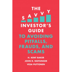 The Savvy Investor's Guide to Avoiding Pitfalls, Frauds, and Scams
