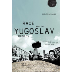 Race and the Yugoslav Region: Postsocialist, Post-Conflict, Postcolonial?