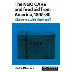 The Ngo Care and Food Aid from America, 1945–80: 'showered with Kindness'?