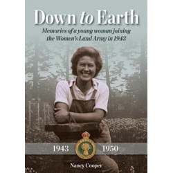 Down to Earth: Memories of a Young Woman Joining the Women’s Land Army in 1943
