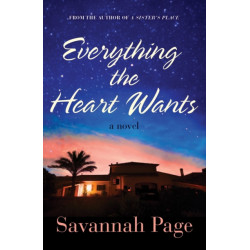 Everything the Heart Wants: A Novel
