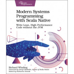 Modern Systems Programming with Scala Native: Write Lean, High-Performance Code Without the Jvm