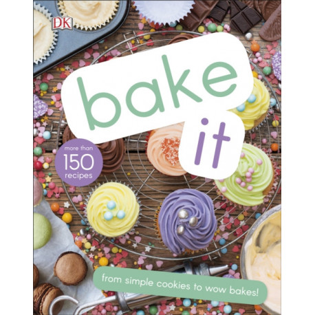 Bake It: More Than 150 Recipes for Kids from Simple Cookies to Creative Cakes!