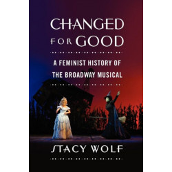 Changed for Good: A Feminist History of the Broadway Musical