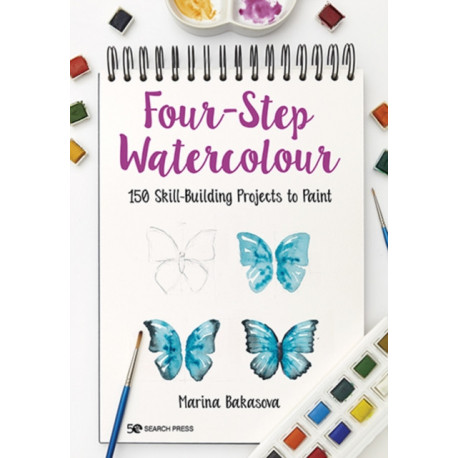 Four-Step Watercolour: 150 Skill-Building Projects to Paint