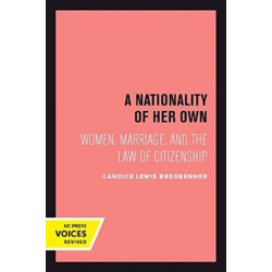 A Nationality of Her Own: Women, Marriage, and the Law of Citizenship