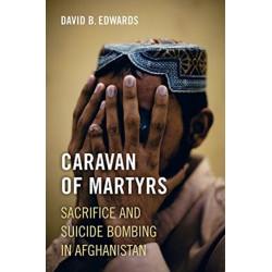 Caravan of Martyrs: Sacrifice and Suicide Bombing in Afghanistan