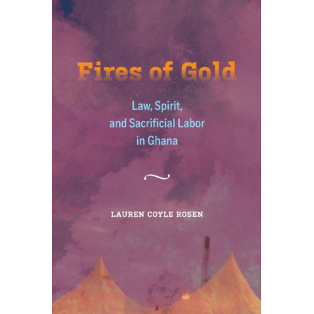 Fires of Gold: Law, Spirit, and Sacrificial Labor in Ghana