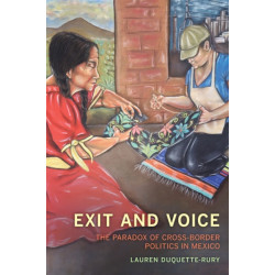 Exit and Voice: The Paradox of Cross-Border Politics in Mexico
