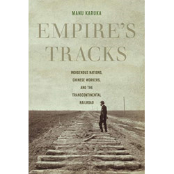 Empire's Tracks: Indigenous Nations, Chinese Workers, and the Transcontinental Railroad