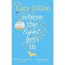 Where The Light Gets In: A heart-warming and uplifting romance from the Sunday Times bestseller